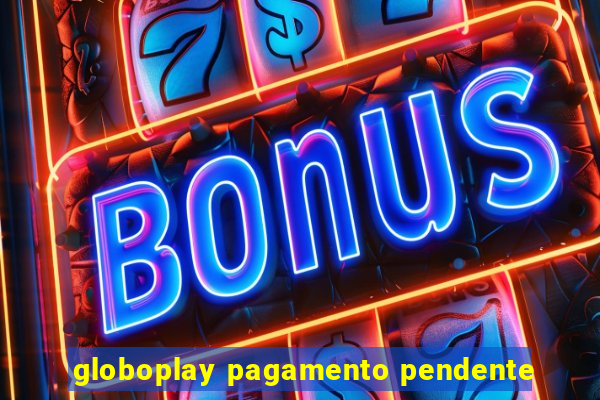 globoplay pagamento pendente